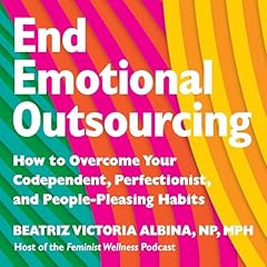 End Emotional Outsourcing Audiolibro Por Beatriz Victoria Albina NP MPH SEP arte de portada