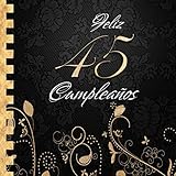 Feliz 45 Cumpleaños: Libro de Visitas I Elegante Encuadernación en Oro y Negro I Para 30 personas I Para Deseos escritos y las Fotos más bellas I Idea de regalo de 45 años