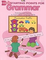 Starting Points for Grammar: Grades 1-3 : Activities and Games to Teach Basic Language Skills 1576121232 Book Cover