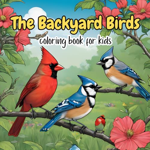 The Backyard Birds Coloring Book For Kids: North America's Top 25...