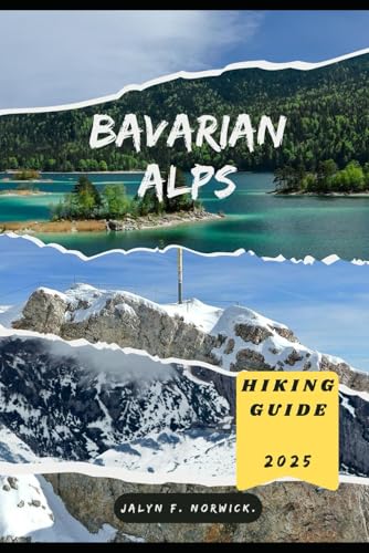 Bavarian Alps Hiking Guide 2025 (Trailblazer: The Ultimate Hiking Guide Series)