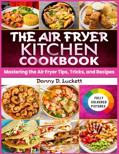 THE AIR FRYER KITCHEN COOKBOOK: Mastering the Air Fryer Tips, Tricks, and Recipes THE AIR FRYER KITCHEN COOKBOOK: Mastering the Air Fryer Tips, Tricks, and Recipes