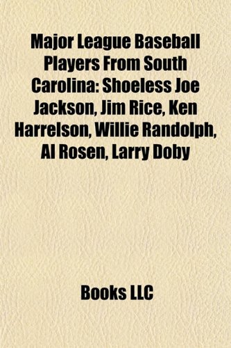 Major League Baseball Players from South Carolina: Shoeless Joe Jackson, Jim Rice, Ken Harrelson, Willie Randolph, Al Rosen, Larry Doby