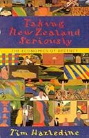 Taking New Zealand Seriously: The Economics of Decency 1869502833 Book Cover