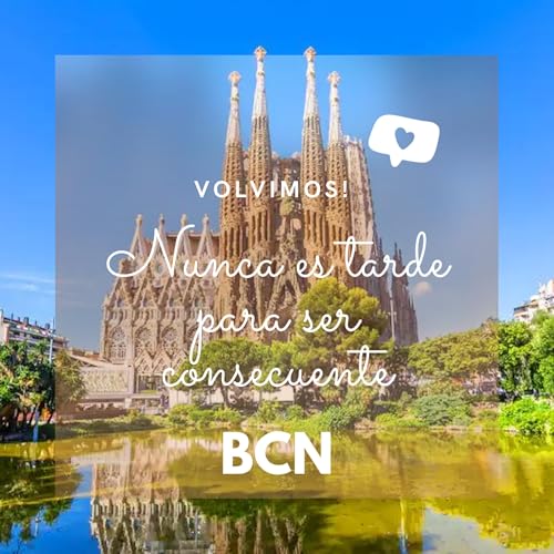 T2 E1 - Volvimos! Nunca es tarde para ser consecuente ... BCN