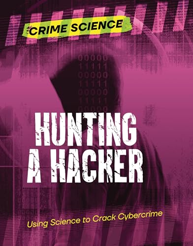 Hunting a Hacker: Using Science to Crack Cybercrime (Crime Science)