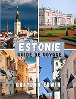 ESTONIE GUIDE DE VOYAGE 2025: Principales attractions, meilleurs endroits où séjourner, principales destinations et conseils, temps de voyage, lieux ... courtes et longues. (French Edition) B0F5W7DJK2 Book Cover