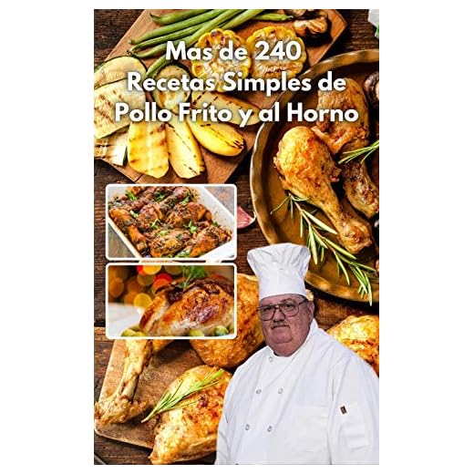 mas de 240 recetas simples de pollo frito y al horno: faciles y una manera sensilla de crearlas con este ecxelente libro de cocina