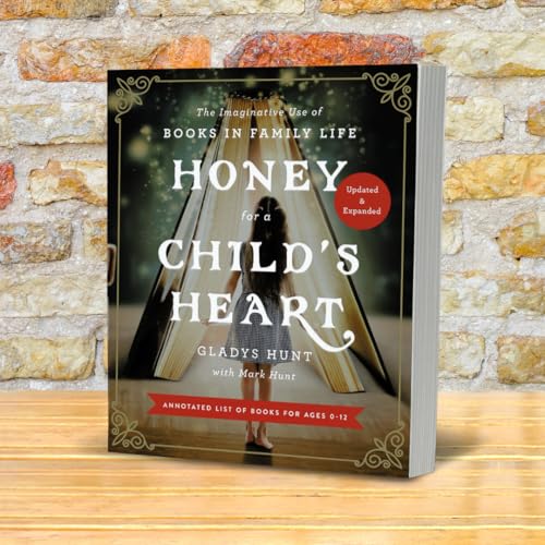 Honey for a Child's Heart Updated and Expanded: The Imaginative Use of Books in Family Life Honey for a Child's Heart Updated and Expanded: The Imaginative Use of Books in Family Life