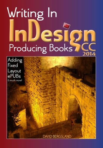 Writing In InDesign CC 2014 Producing Books: Adding Fixed Layout ePUBs & much more