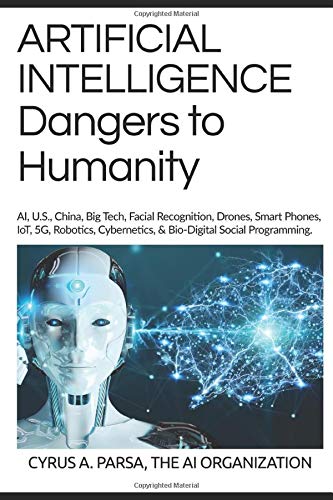 ARTIFICIAL INTELLIGENCE Dangers to Humanity: AI, U. S, China, Big Tech, Facial Recognition, Drones,