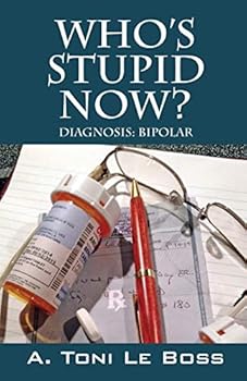Paperback Who's Stupid Now? Diagnosis: Bipolar Book