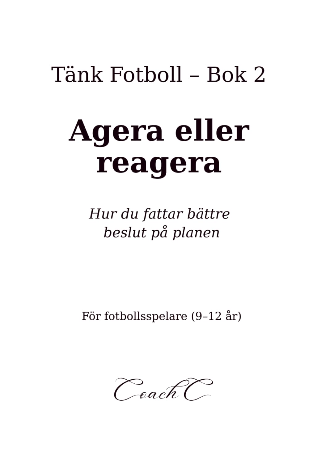 Tänk fotboll: Agera eller reagera: Hur du fattar bättre beslut på planen