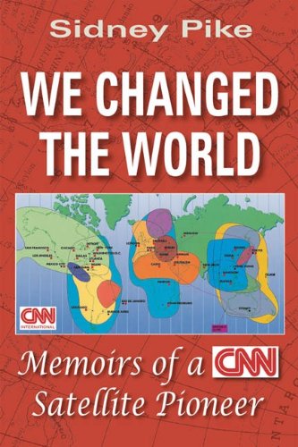 We Changed The World Memoirs Of A Cnn Satellite Pioneer Kindle Edition By Pike Sidney Politics Social Sciences Kindle Ebooks Amazon Com