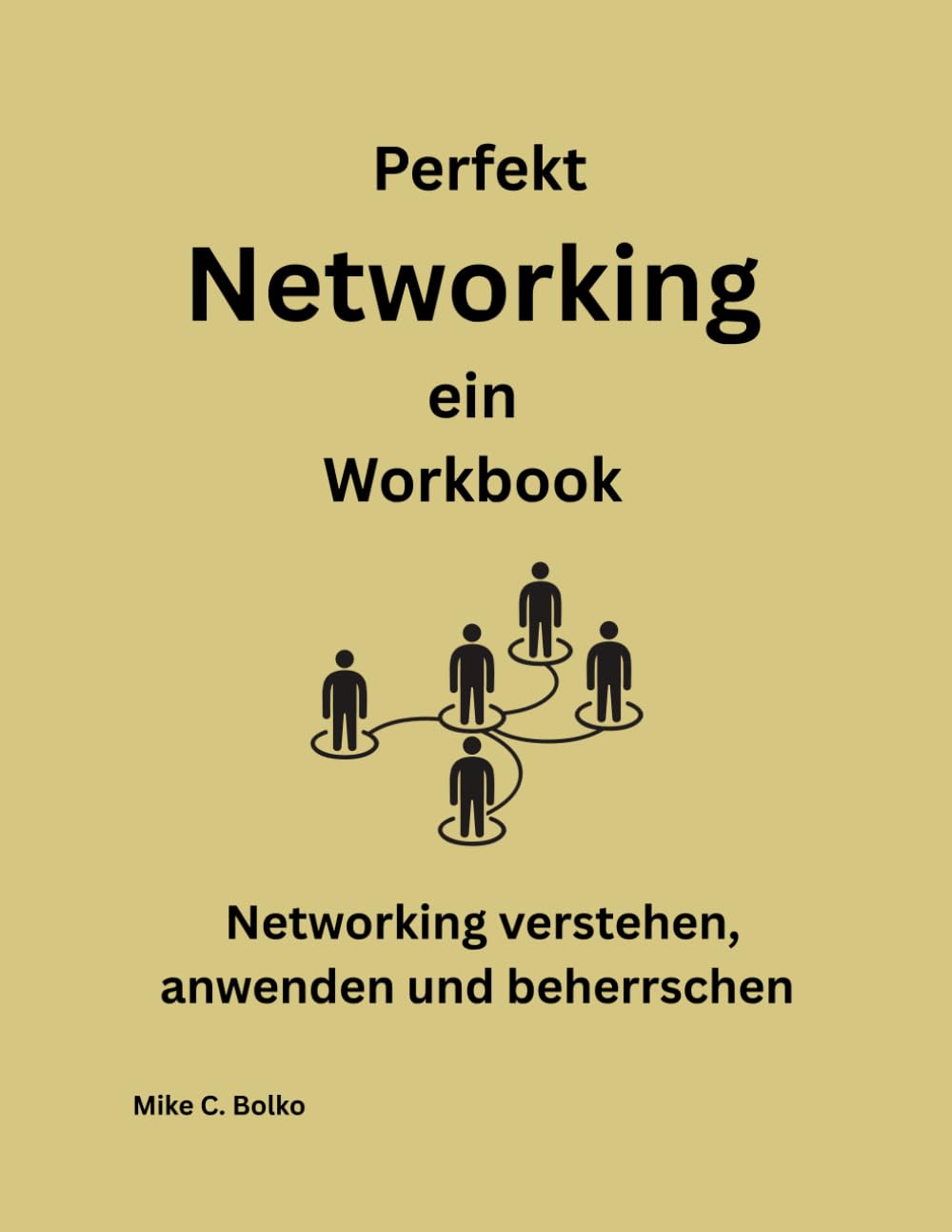 Perfekt Networking ein Workbook: Networking verstehen, anwenden und beherrschen