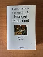 Les Mondes De Francois Mitterrand: A L'elysee, 1981 1995 (French Edition) 2213596212 Book Cover