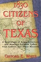 1830 Citizens of Texas: A Genealogy of Anglo-American and Mexican Citizens Taken from Census and   Other Records 1571683054 Book Cover