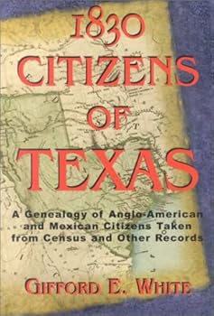 Paperback 1830 Citizens of Texas: A Genealogy of Anglo-American and Mexican Citizens Taken from Census and Other Records Book