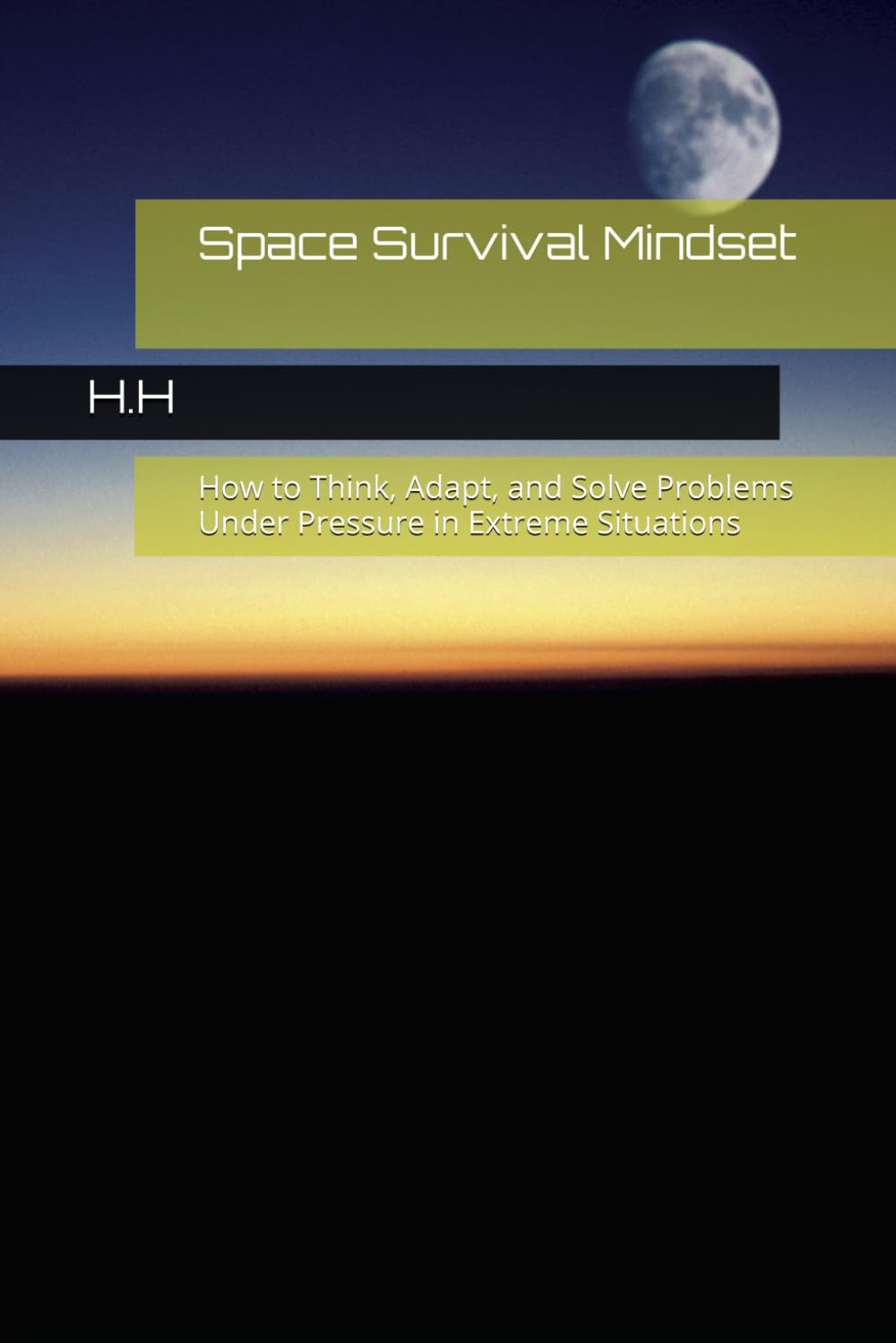 Space Survival Mindset: How to Think, Adapt, and Solve Problems Under Pressure in Extreme Situations