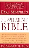 Earl Mindell's Supplement Bible: A Comprehensive Guide to Hundreds of NEW Natural Products that Will Help You Live Longer, Look Better, Stay Heathier, Improve Strength and Vitality, and Much More!