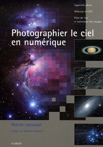 Télécharger Photographier le ciel en numérique : Appareils photo Webcam et CCD Prise de vue et traitement des i Livre PDF Gratuit
