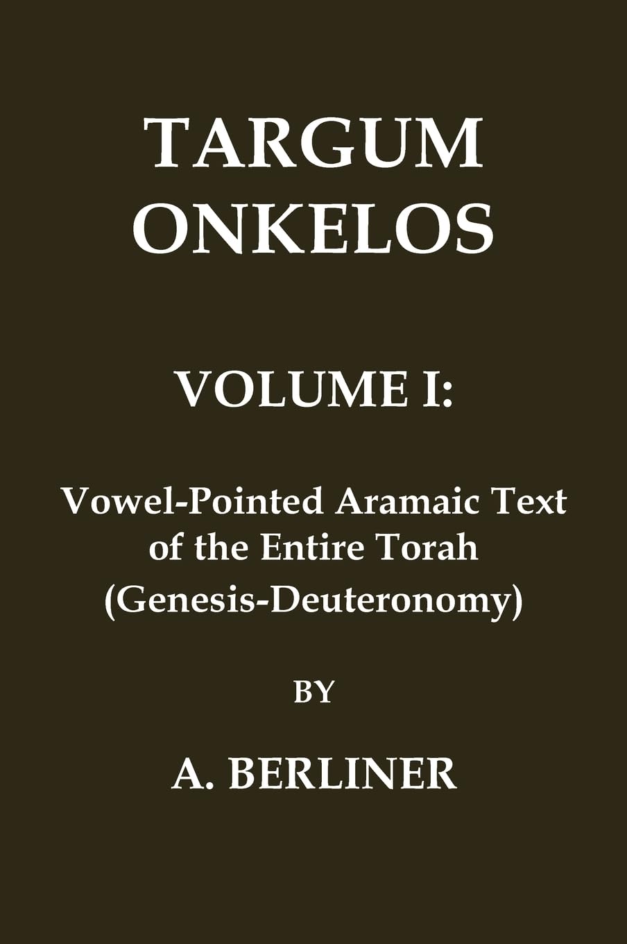 Targum Onkelos: Volume 1 - Vowel-Pointed Aramaic Text (whole Torah) (Classic Reprints)