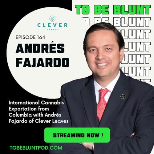 164 International Cannabis Exportation from Columbia with Andr&eacute;s Fajardo of Clever Leaves
