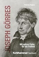 Joseph Gorres: Mit Spitzer Feder Fur Die Freiheit (German Edition) 3170457241 Book Cover
