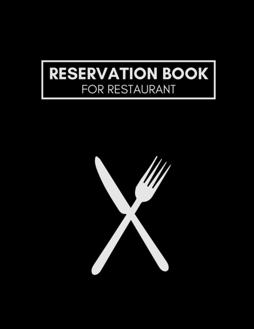 Reservation Book for Restaurant: Blank Reservation Log Book & Organizer Notebook for Restaurant, & Bistro to Track Table Reservations, Guest Appointment, Bookings, & Orders Daily