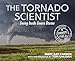 The Tornado Scientist: Seeing Inside Severe Storms (Scientists in the Field)