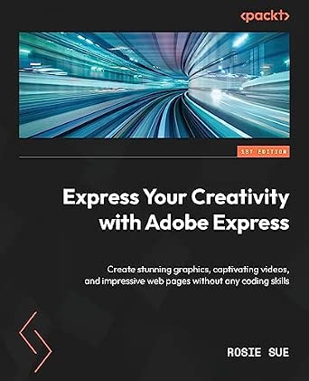 Express Your Creativity with Adobe Express: Create stunning graphics, captivating videos, and impressive web pages without any coding skills-Wow! eBook