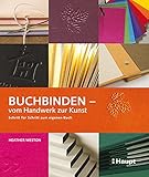 Buchbinden - vom Handwerk zur Kunst: Schritt für Schritt zum eigenen Buch