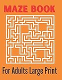  Maze Book For Adults Large Print: Wonderful Maze Puzzles Book for Adults  Complex you-Are-Not-Ready-For Puzzles for Adults and Outstanding Teens  ... Maze Books for Teens and Adults)
