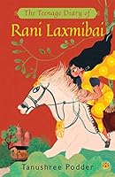 THE TEENAGE DIARY OF RANI LAXMIBAI [Paperback] TANUSHREE PODDER 938995827X Book Cover