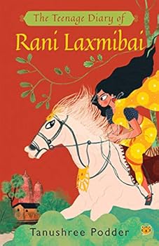 THE TEENAGE DIARY OF RANI LAXMIBAI [Paperback] TANUSHREE PODDER