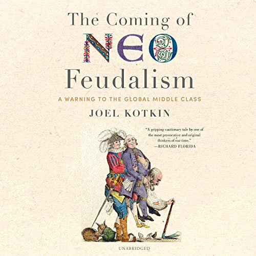 The Coming of Neo-Feudalism by Joel Kotkin episode artwork