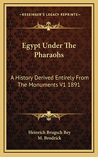 Egypt Under The Pharaohs: A History Derived Entirely From The Monuments V1 1891