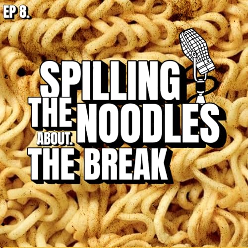 Spilling The Noodles About The Break - (Ep: 8)