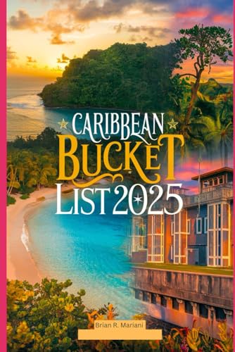 CARIBBEAN BUCKET LIST 2025: Top 15 Caribbean Islands Guide to Adventure, Beaches, & Island Hopping (The Adventurer's Library)