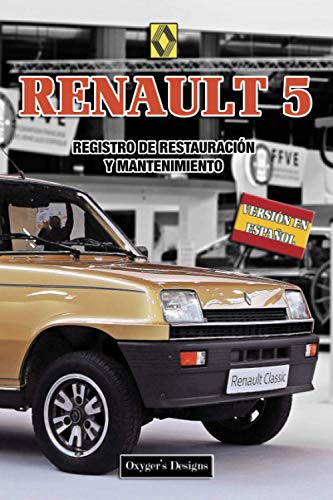 RENAULT 5: REGISTRO DE RESTAURACIÓN Y MANTENIMIENTO (Ediciones en español) (Spanish Edition) RENAULT 5: REGISTRO DE RESTAURACIÓN Y MANTENIMIENTO (Ediciones en español) (Spanish Edition)