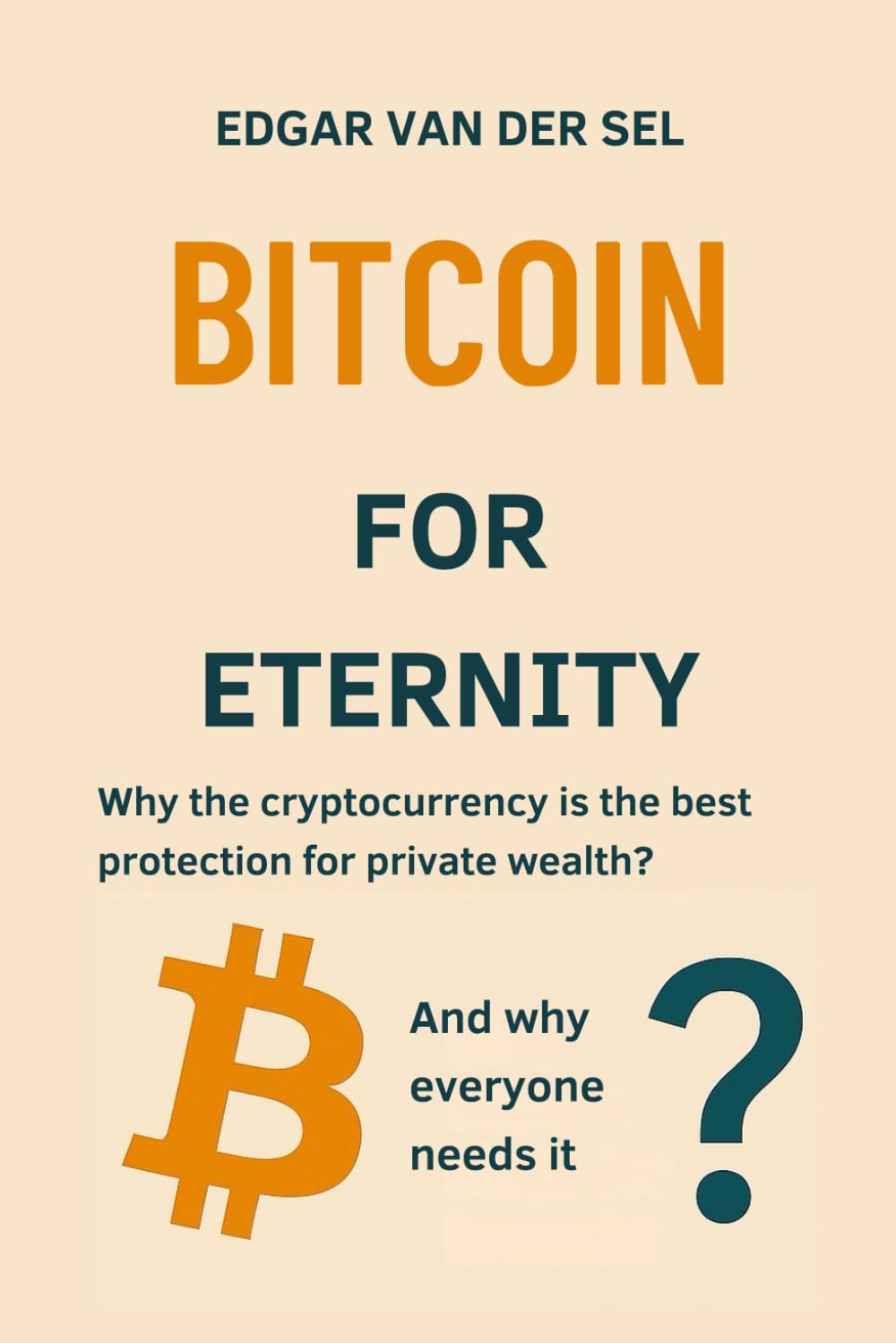 BITCOIN FOR ETERNITY: Why the cryptocurrency is the best protection for  private wealth? - der Sel, Edgar van - Amazon.de: Bücher