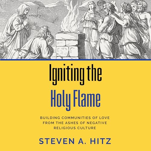 Igniting the Holy Flame by Steven Hitz episode artwork