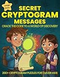 Secret Messages: Crack the Code to a World of Discovery: Fun & Educational Cryptogram Puzzle Book for Kids | Over 200 Ultimate Codebreaker Brain Game ... Geniuses to Boost Logic & Critical Thinking