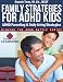 Family Strategies for ADHD Kids (Winning the ADHD Battle Series Book 2)