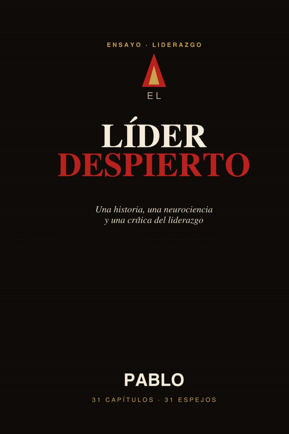 El Líder Despierto: Una historia, una neurociencia y una crítica del liderazgo — de la hoguera al siglo XXI