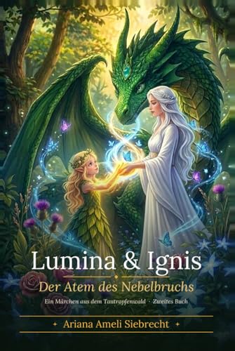 Lumina & Ignis - Der Atem des Nebelbruchs: Ein Märchen aus dem Tautropfenwald — Zweites Buch —