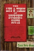 The Life and Time of Buckshot South B0006AVYOU Book Cover