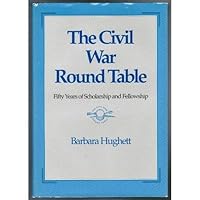 The Civil War Round Table: Fifty years of scholarship and fellowship B0006EVA1I Book Cover