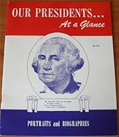 OUR PRESIDENTS AT A GLANCE: Portraits and Biographies: The Great American series B000QOATQU Book Cover