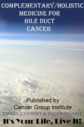 Complementary/Holistic Medicine for Bile Duct Cancer - It's Your Life, Live It!